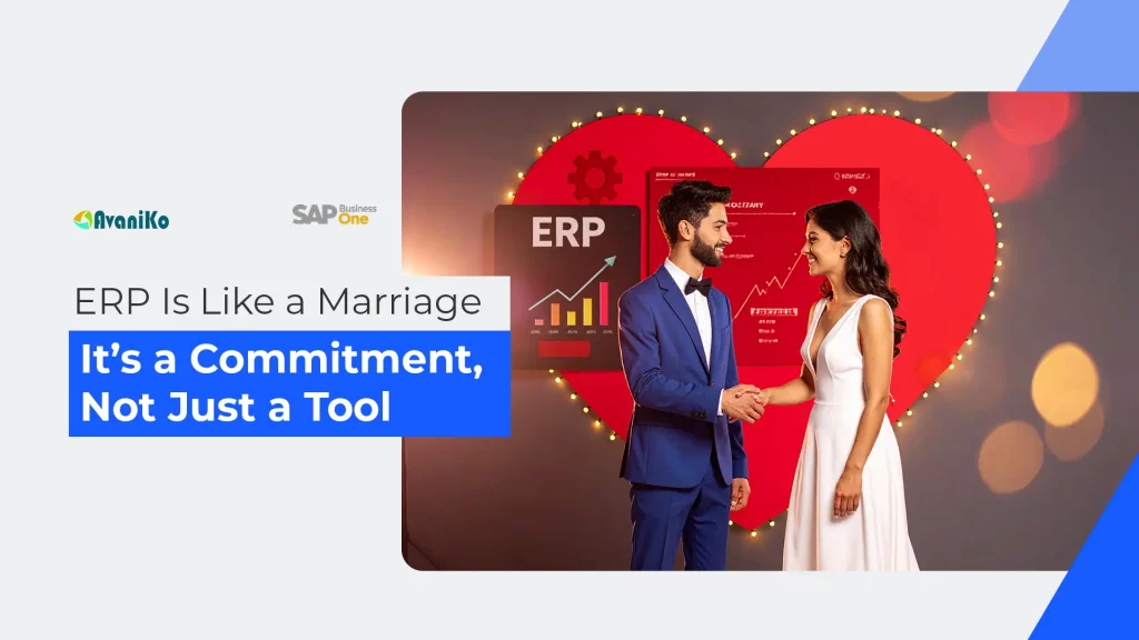 erp is like a marriage it’s a Commitment, not just a tool