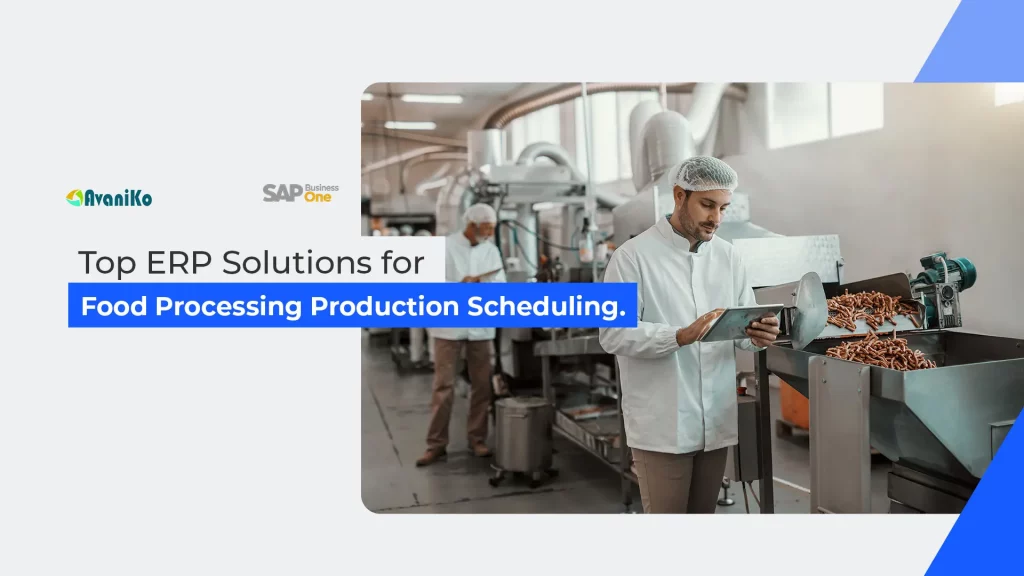 top erp solutions for food processing production scheduling-avaniko